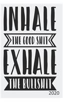 Inhale The Good Shit Exhale The Bullshit - 2020: Diary Planner Agenda Organiser- Week Per View. Gift for Meditator, Co-Worker