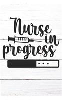 Nurse In Progress: Nurse Journal / Notebook / Diary - Funny Quote Nurse Gift for School, Work, Birthday, or Christmas