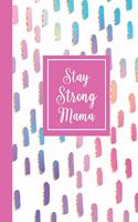 Stay Strong Mama: Inspirational Journal for Women- College Ruled Notebook