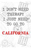 I Don't Need Therapy I Just Need To Go To California