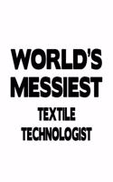 World's Messiest Textile Technologist: New Textile Technologist Notebook, Textile Techno Worker Journal Gift, Diary, Doodle Gift or Notebook - 6 x 9 Compact Size, 109 Blank Lined Pages