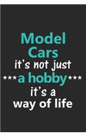 Model Cars It's Not Just a Hobby It's a Way of Life: Funny Notebook Journal Lined Wide Ruled Paper Stylish Diary Planner 6x9 Inches 120 Pages Gift