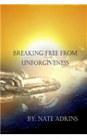 Breaking Free from Unforgiveness