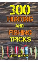 300 Hunting and Fishing Tricks
