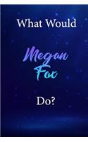 What Would Megan Fox Do?: Megan Fox Diary Journal