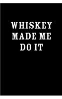 Whiskey Made Me Do It