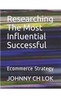 Researching The Most Influential Successful: Ecommerce Strategy