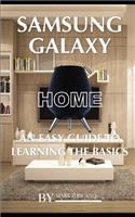 Samsung Galaxy Home: An Easy Guide to Learning the Baics