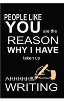 People Like Your Are the Reason Why I Have Taken Up Writing