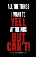 All the Things I Want to Yell at the Kids But Can