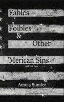 Fables, Foibles & Other 'Merican Sins