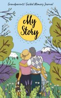 My Story - Grandparents' Guided Memory Journal: Keepsake Journal for Grandmother or Grandfather with Fill-in Questions about Their Life to Capture and Record Memories, Stories and Life Experiences