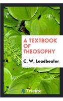 A Textbook of Theosophy