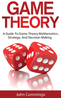 Game Theory: A Beginner's Guide to Game Theory Mathematics, Strategy & Decision-Making