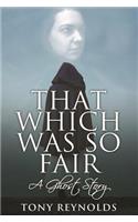 That Which Was So Fair - A Ghost Story