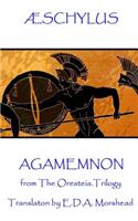 Æschylus - Agamemnon: from The Oresteia Trilogy. Translaton by E.D.A. Morshead(English)
