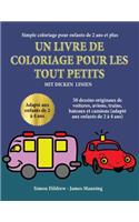 Simple coloriage pour enfants de 2 ans et plus: Un livre de coloriage pour les tout-petits avec des lignes extra-épaisses: 50 dessins originaux de voitures, avions, trains, bateaux et camions (ada