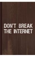 Don't Break the Internet Net Neutrality Journal Notebook: Blank Lined Ruled for Writing 6x9 120 Pages