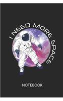I Need More Space Notebook: Astronaut Spaceman Universe Planet Classic Notebook with 110 Pages for Notes, Lists, Musings and More