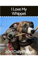 I Love My Whippet: 2019 Daily Planner