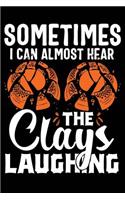 Sometimes I Can Almost Hear the Clays Laughing: 120 Pages 6 X 9 Inches Trap Shooting Journal