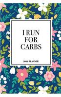 I Run for Carbs: A 6x9 Inch Matte Softcover 2019 Weekly Diary Planner with 53 Pages and a Beautiful Floral Pattern Cover