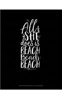 All She Does Is Beach Beach Beach: Graph Paper Notebook - 1/2 Inch Squares