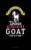 Always Be Yourself Unless You Can Be a Goat Then Be a Goat: 4 Column Ledger