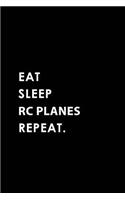 Eat Sleep Rc Planes Repeat: Blank Lined 6x9 Rc Planes Passion and Hobby Journal/Notebooks as Gift for the Ones Who Eat, Sleep and Live It Forever.