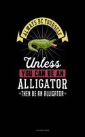 Always Be Yourself Unless You Can Be an Alligator Then Be an Alligator: 8 Column Ledger(341 8 Column Ledger)
