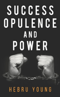 Success, Opulence and Power