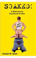 Soaked! a Watersports Handbook for Men