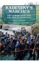 Radetzky'S Marches: The Campaigns of 1848 and 1849 in Upper Italy