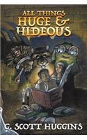 All Things Huge and Hideous