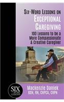 Six-Word Lessons on Exceptional Caregiving