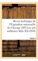 Revue Technique de l'Exposition Universelle de Chicago En 1893 Atlas Partie 5: (Savoirs Et Traditions)