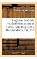 Queue Du Diable, Vaudeville Fantastique En 3 Actes. Paris, Théâtre de la Porte-Saint-Martin,