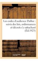 Les Codes d'Audience Dalloz: Suivis Des Lois, Ordonnances Et Décrets s'y Rattachant: Avec Renvois Aux Ouvrages de M. M. Dalloz (14e Éd., Revue, Corrigée Et Augmentée)