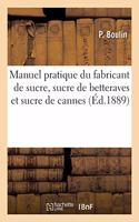 Manuel Pratique Du Fabricant de Sucre, Sucre de Betteraves Et Sucre de Cannes