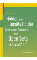 Hölder and locally Hölder Continuous Functions, and Open Sets of Class C^k, C^{k,lambda}: (Frontiers in Mathematics)