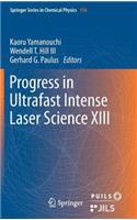 Progress in Ultrafast Intense Laser Science XIII