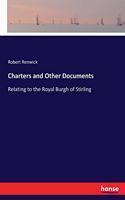 Charters and Other Documents: Relating to the Royal Burgh of Stirling