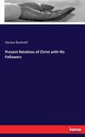 Present Relations of Christ with His Followers