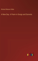 A New Day. A Poem in Songs and Sonnets