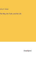 Way, the Truth, and the Life