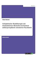 Schöpferische Musiktherapie mit traumatisierten Menschen im Kontext anthroposophisch orientierter Psychiatrie