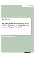 Ein textkritischer Kommentar zu Jürgen Oelkers "Unterricht als fragile Kunst und die Ausbildung des Könnens"