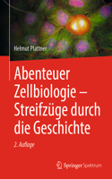 Abenteuer Zellbiologie - Streifzüge Durch Die Geschichte
