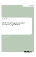 Alkohol- und Drogenkonsum bei männlichen Jugendlichen: (German)
