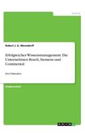 Erfolgreiches Wissensmanagement. Die Unternehmen Bosch, Siemens und Continental